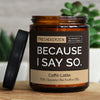 because i say so. | denglisch/images/latte/main-live.jpg FRECHEKERZEN, Witzige Sojawachs Duftkerze mit frechem Spruch und aufregendem Duft, ideal als lustiges handgemachtes Geschenk