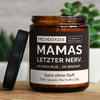 mamas letzter nerv. oh sieh nur... er brennt.| https://frechekerzen.s3.eu-central-1.amazonaws.com/release/250ml+GROSS/eltern/mama/images/ohneduf/main-live.jpg FRECHEKERZEN, Witzige Sojawachs Duftkerze mit frechem Spruch und aufregendem Duft, ideal als lustiges handgemachtes Geschenk