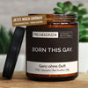 born this gay. | lgbtq/images/ohneduf/main-live.jpg FRECHEKERZEN, Witzige Sojawachs Duftkerze mit frechem Spruch und aufregendem Duft, ideal als lustiges handgemachtes Geschenk