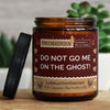 do not go me on the ghost! | https://frechekerzen.s3.eu-central-1.amazonaws.com/release/250ml+GROSS/denglisch/images/ginger/main-live.jpg FRECHEKERZEN, Witzige Sojawachs Duftkerze mit frechem Spruch und aufregendem Duft, ideal als lustiges handgemachtes Geschenk