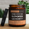 hab ich da glühwein gehört? | https://frechekerzen.s3.eu-central-1.amazonaws.com/release/250ml+GROSS/weihnachten/images/apfelzi/main-live.jpg FRECHEKERZEN, Witzige Sojawachs Duftkerze mit frechem Spruch und aufregendem Duft, ideal als lustiges handgemachtes Geschenk