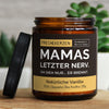 mamas letzter nerv. oh sieh nur... er brennt.| https://frechekerzen.s3.eu-central-1.amazonaws.com/release/250ml+GROSS/eltern/mama/images/vanille/main-live.jpg FRECHEKERZEN, Witzige Sojawachs Duftkerze mit frechem Spruch und aufregendem Duft, ideal als lustiges handgemachtes Geschenk