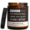 Duftkerze mit Spruch | ich mach das. aber ich guck dabei böse.