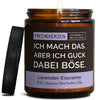 Duftkerze mit Spruch | ich mach das. aber ich guck dabei böse.