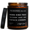 wenn eine frau "na dann" sagt, geh einfach sterben. | partner/frau/wenn-eine-fr-6121826/images/apfelzi/main-ob.jpg FRECHEKERZEN, Witzige Sojawachs Duftkerze mit frechem Spruch und aufregendem Duft, ideal als lustiges handgemachtes Geschenk