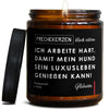 ich arbeite hart, damit mein hund sein luxusleben genießen kann! | hunde/ich-arbeite--3981689/images/gluwein/main-ob.jpg FRECHEKERZEN, Witzige Sojawachs Duftkerze mit frechem Spruch und aufregendem Duft, ideal als lustiges handgemachtes Geschenk