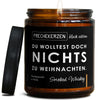 du wolltest doch nichts zu weihnachten. | weihnachten/du-wolltest--5889190/images/whiskey/main-ob.jpg FRECHEKERZEN, Witzige Sojawachs Duftkerze mit frechem Spruch und aufregendem Duft, ideal als lustiges handgemachtes Geschenk