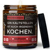 Kerze mit Spruch | gin kaltstellen ist auch irgendwie kochen.