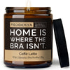 Kerze mit Spruch | home is where the bra isn't.