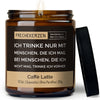 Duftkerze mit Spruch | ich trinke nur mit menschen, die ich mag. bei menschen, die ich nicht mag, trinke ich vorher.