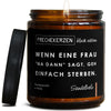 wenn eine frau "na dann" sagt, geh einfach sterben. | partner/frau/wenn-eine-fr-6121826/images/sandel/main-ob.jpg FRECHEKERZEN, Witzige Sojawachs Duftkerze mit frechem Spruch und aufregendem Duft, ideal als lustiges handgemachtes Geschenk