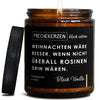 weihnachten wäre besser, wenn nicht überall rosinen drin wären. | weihnachten/weihnachten--3634796/images/blackva/main-ob.jpg FRECHEKERZEN, Witzige Sojawachs Duftkerze mit frechem Spruch und aufregendem Duft, ideal als lustiges handgemachtes Geschenk