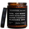 papa, ich werde immer deine kleine tochter finanzielle belastung sein. | eltern/papa/papa-ich-we-1870666/images/cocojas/main-ob.jpg FRECHEKERZEN, Witzige Sojawachs Duftkerze mit frechem Spruch und aufregendem Duft, ideal als lustiges handgemachtes Geschenk