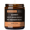 sorry! heute rede ich nur mit meinem hund. | https://frechekerzen.s3.eu-central-1.amazonaws.com/release/250ml+GROSS/hunde/images/apfelzi/main-od.jpg FRECHEKERZEN, Witzige Sojawachs Duftkerze mit frechem Spruch und aufregendem Duft, ideal als lustiges handgemachtes Geschenk