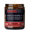 eigentlich wurde ich gut erzogen. keine ahnung was danach passiert ist. | https://frechekerzen.s3.eu-central-1.amazonaws.com/release/250ml+GROSS/anti-social/images/gluwein/main-od.jpg FRECHEKERZEN, Witzige Sojawachs Duftkerze mit frechem Spruch und aufregendem Duft, ideal als lustiges handgemachtes Geschenk